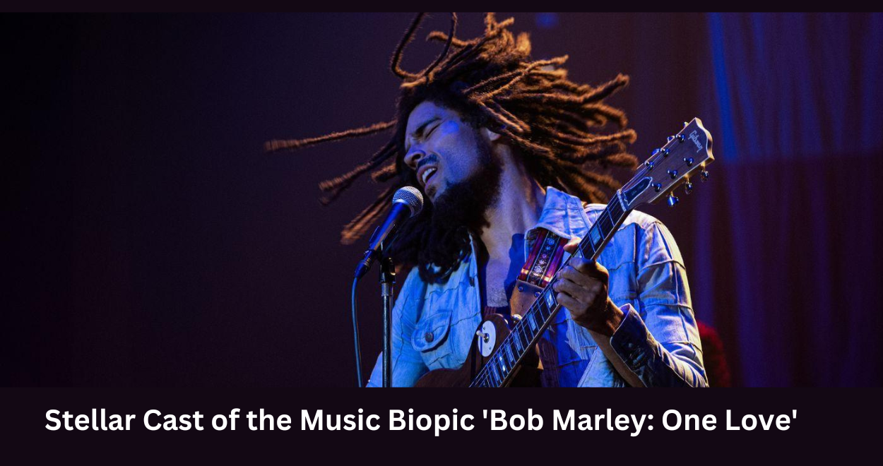 Stellar Cast of the Music Biopic 'Bob Marley: One Love'
