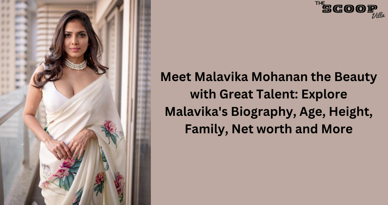 Meet Malavika Mohanan the Beauty with Great Talent: Explore Malavika’s Biography, Age, Height, Family, Net worth and More