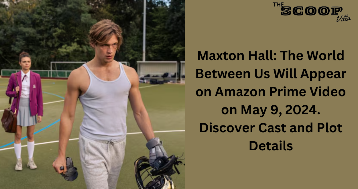Maxton Hall: The World Between Us Will Appear on Amazon Prime Video on May 9, 2024. Discover Cast and Plot Details