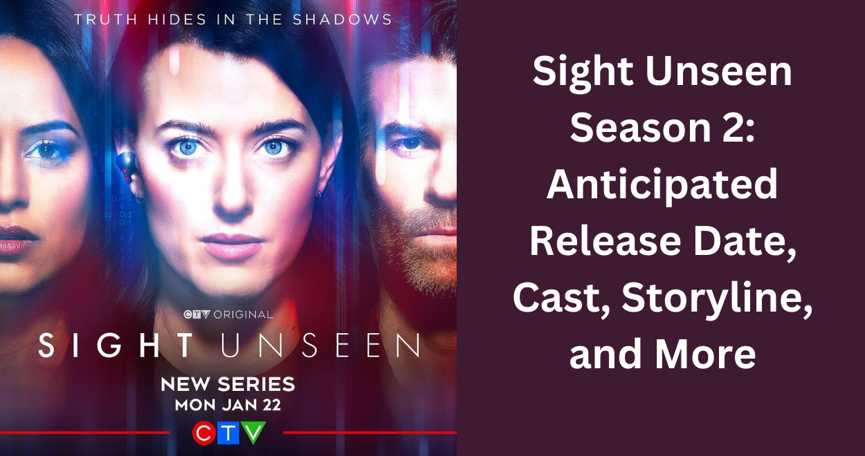 Sight Unseen Season 2: Anticipated Release Date, Cast, Storyline, and More