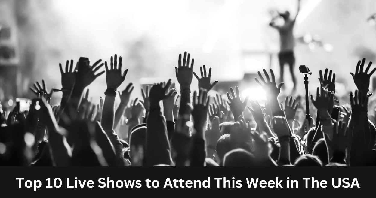 Top 10 Live Shows to Attend This Week in The USA