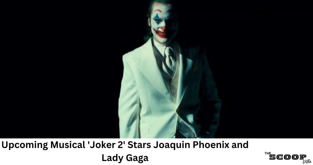 Upcoming Musical 'Joker 2' Stars Joaquin Phoenix and Lady Gaga