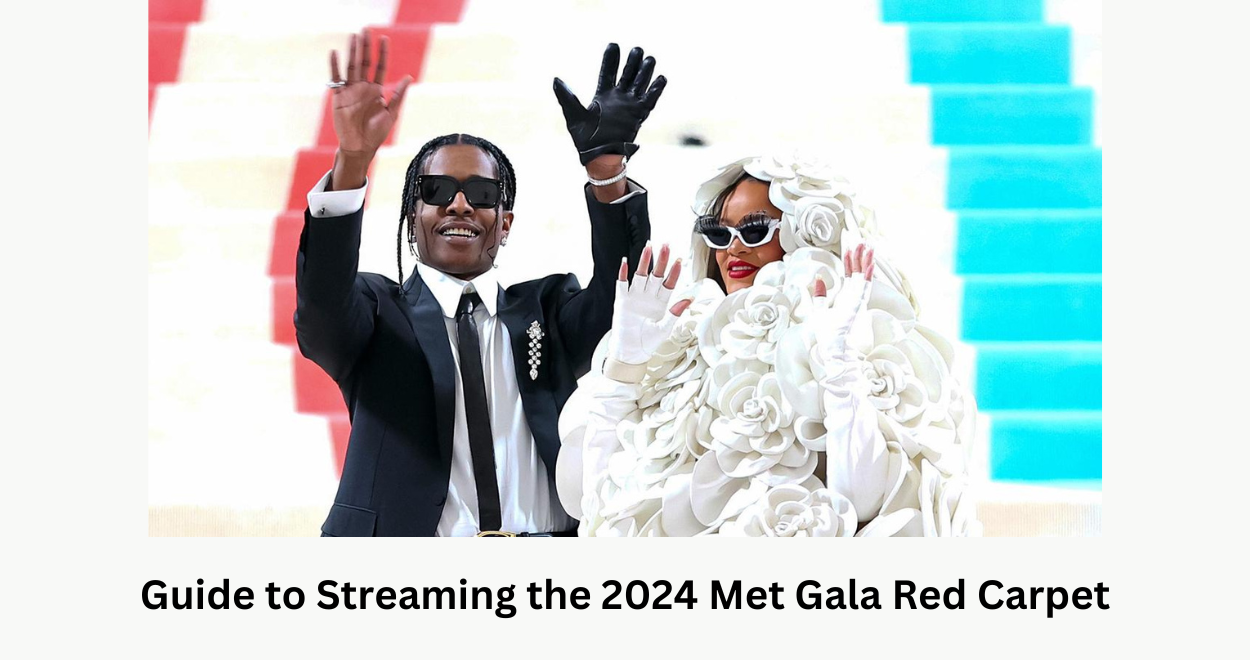 Guide to Streaming the 2024 Met Gala Red Carpet