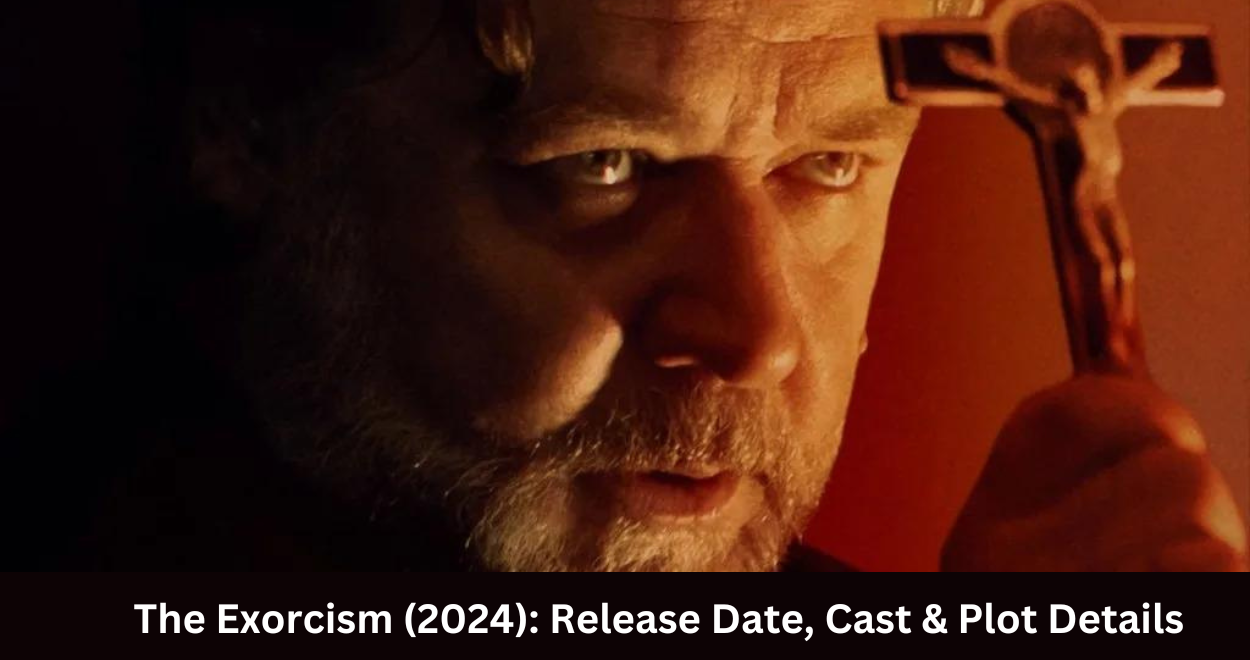 The Exorcism" (2024): Release Date, Cast & Plot Details