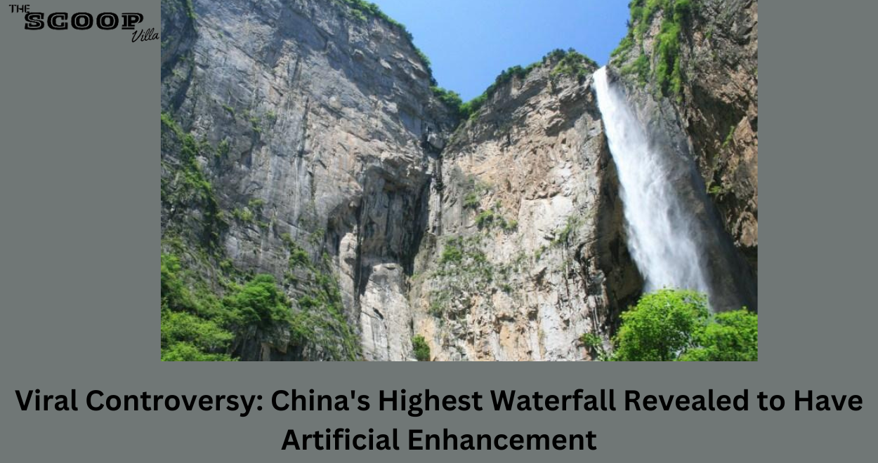 Viral Controversy: China’s Highest Waterfall Revealed to Have Artificial Enhancement