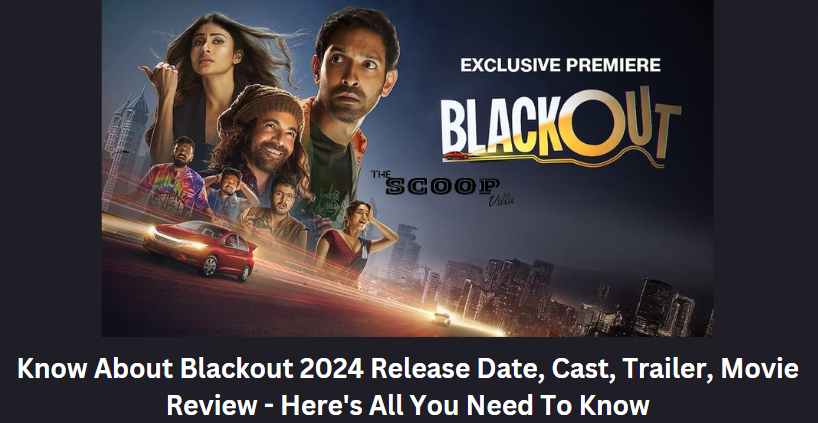 Know About Blackout 2024 Release Date, Cast, Trailer, Movie Review – Here’s All You Need To Know
