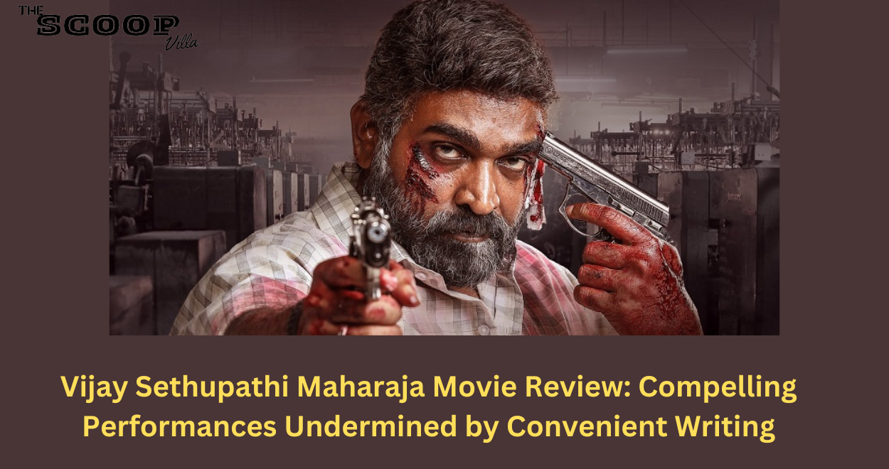 Vijay Sethupathi Maharaja Movie Review: Compelling Performances Undermined by Convenient Writing