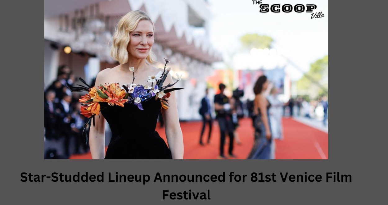 Star-Studded Lineup Announced for 81st Venice Film Festival