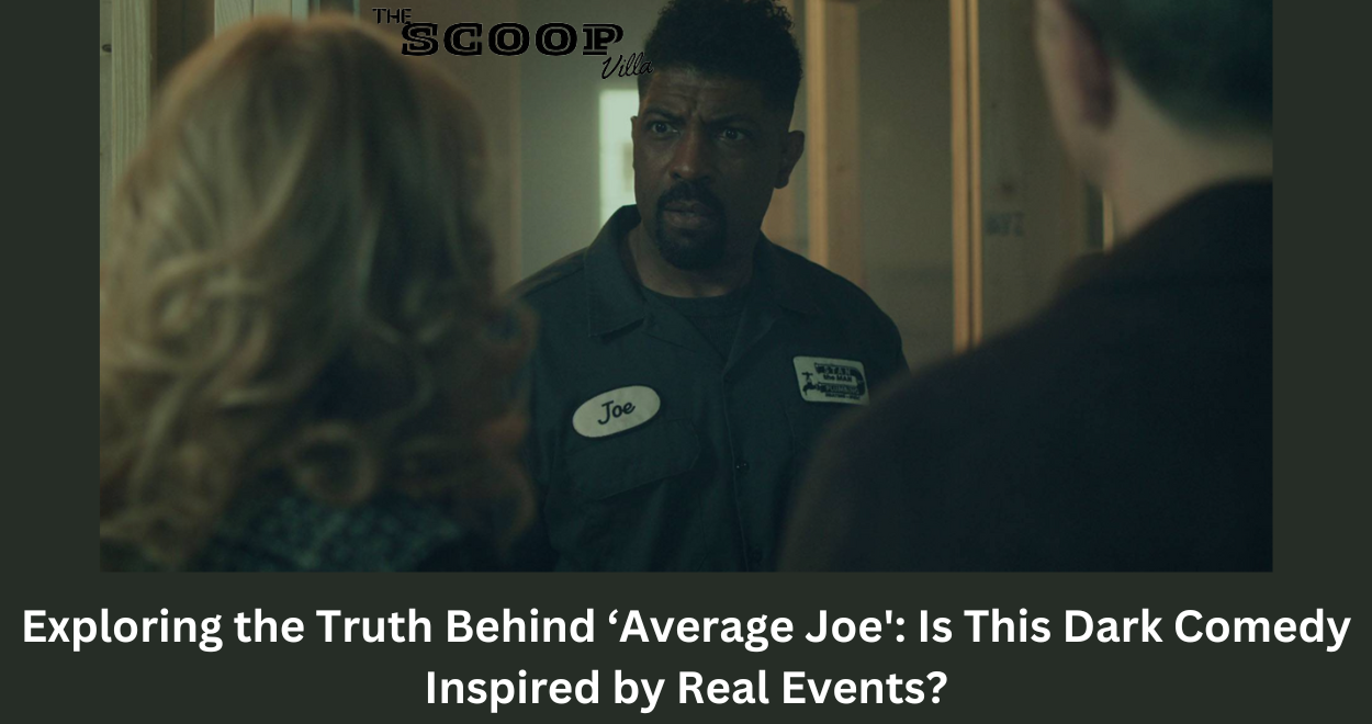 Exploring the Truth Behind ‘Average Joe’: Is This Dark Comedy Inspired by Real Events?