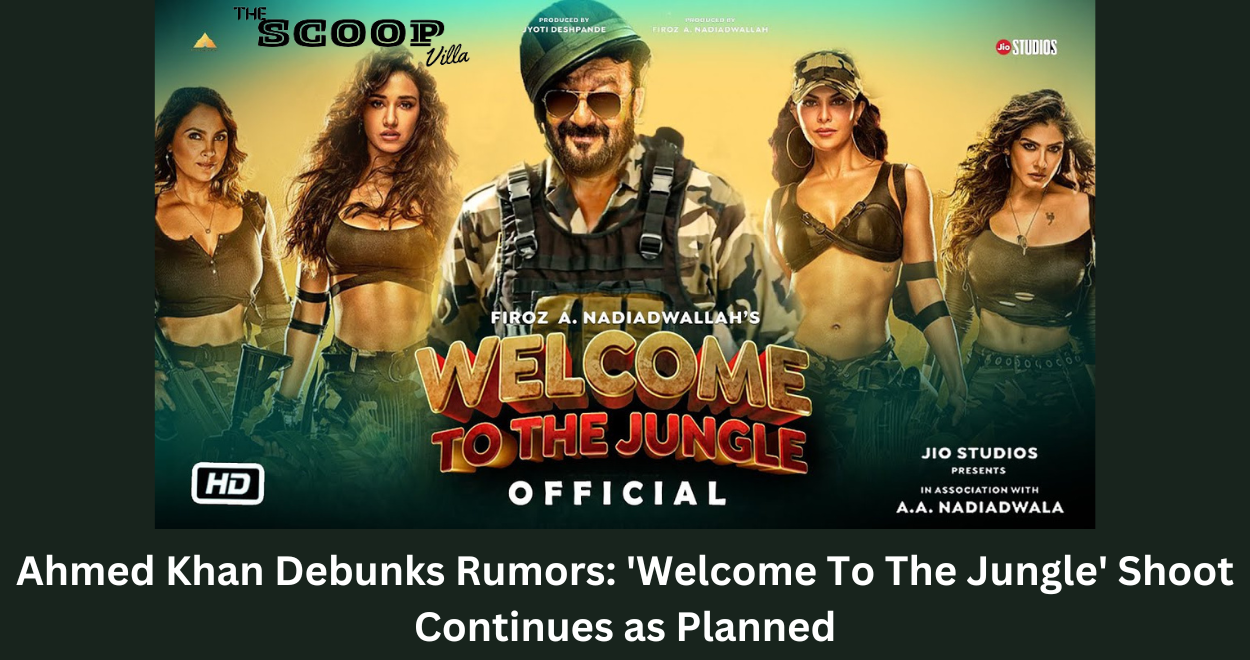 Ahmed Khan Debunks Rumors: ‘Welcome To The Jungle’ Shoot Continues as Planned