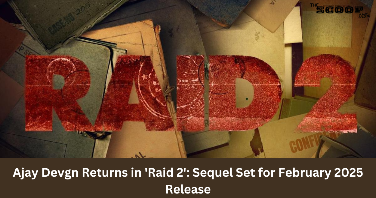 Ajay Devgn Returns in ‘Raid 2’: Sequel Set for February 2025 Release