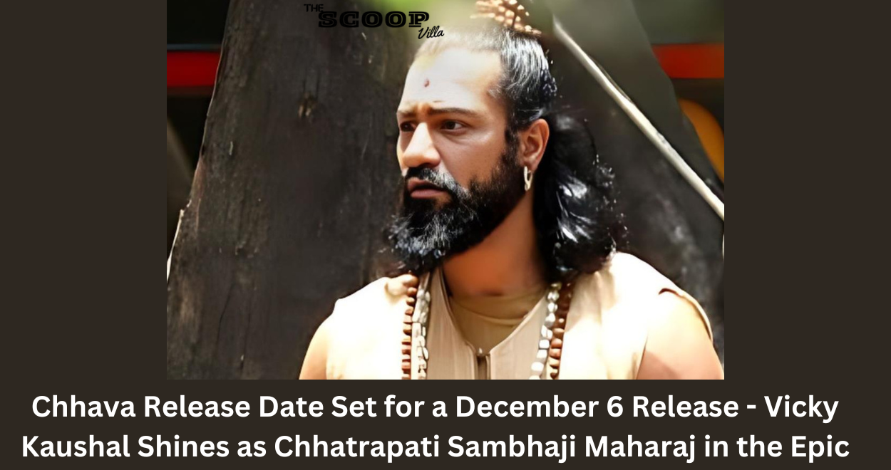 Chhava Movie Release Date Set for a December 6 Release – Vicky Kaushal Shines as Chhatrapati Sambhaji Maharaj in the Epic Drama