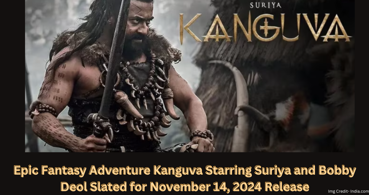 Epic Fantasy Adventure Kanguva Starring Suriya and Bobby Deol Slated for November 14, 2024 Release