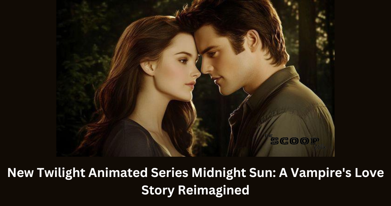 New Twilight Animated Series Midnight Sun: A Vampire’s Love Story Reimagined