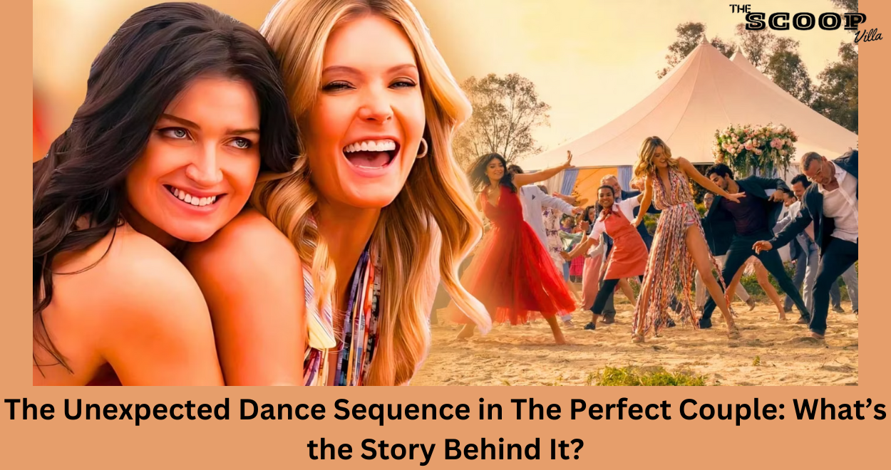 The Unexpected Dance Sequence in The Perfect Couple: What’s the Story Behind It?