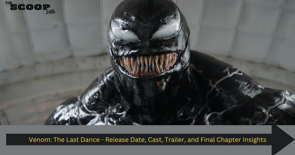 Venom- The Last Dance Release Date, Cast, Trailer, and Final Chapter Insights