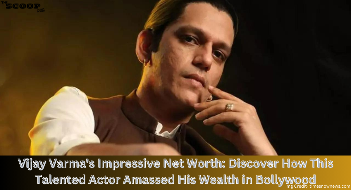 Vijay Varma’s Impressive Net Worth: Discover How This Talented Actor Amassed His Wealth in Bollywood