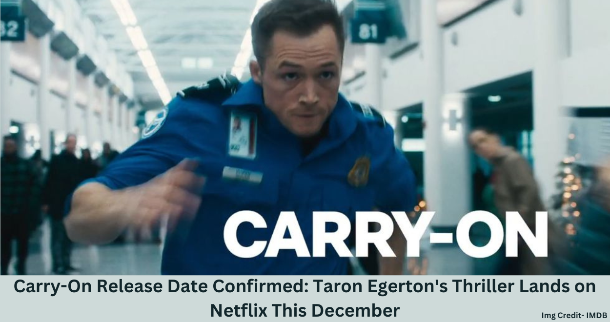 Carry-On Release Date Confirmed: Taron Egerton’s Thriller Lands on Netflix This December