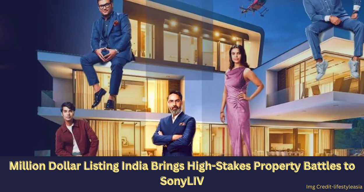 Million Dollar Listing India Brings High-Stakes Property Battles to SonyLIV