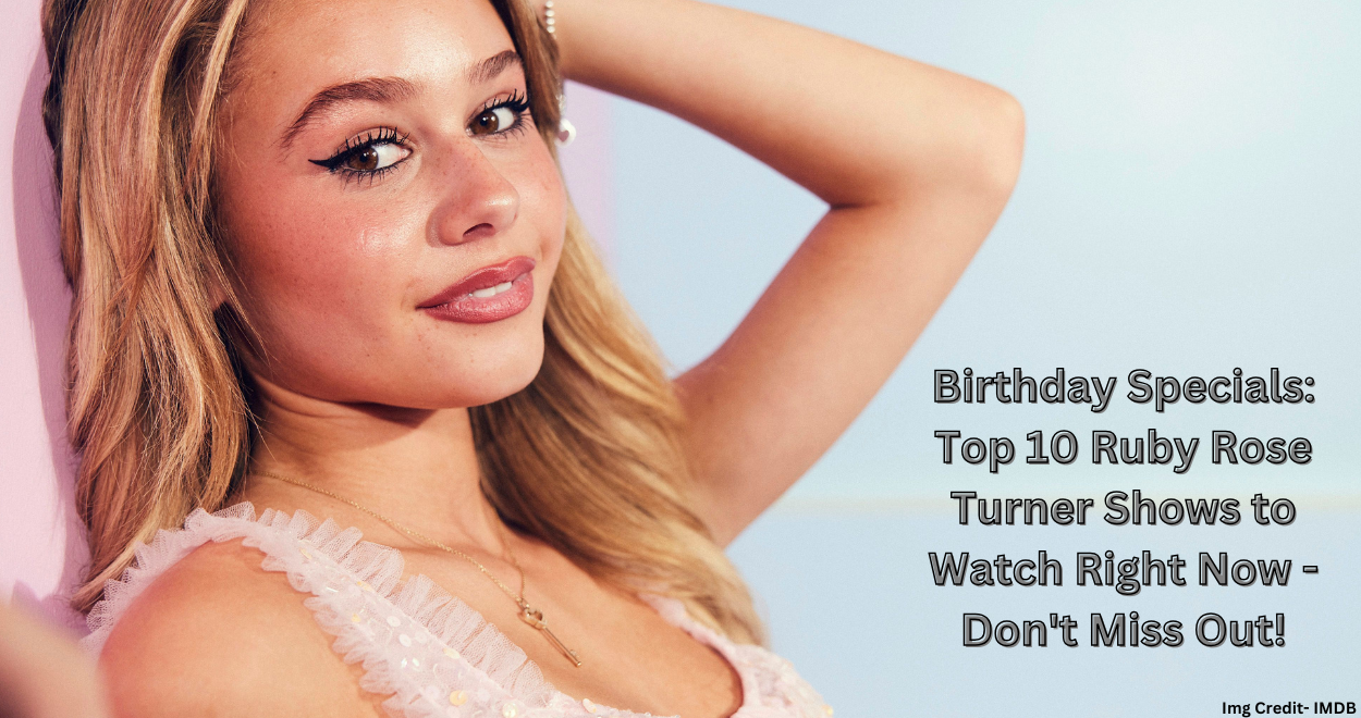 Birthday Specials: Top 10 Ruby Rose Turner Shows to Watch Right Now – Don’t Miss Out!