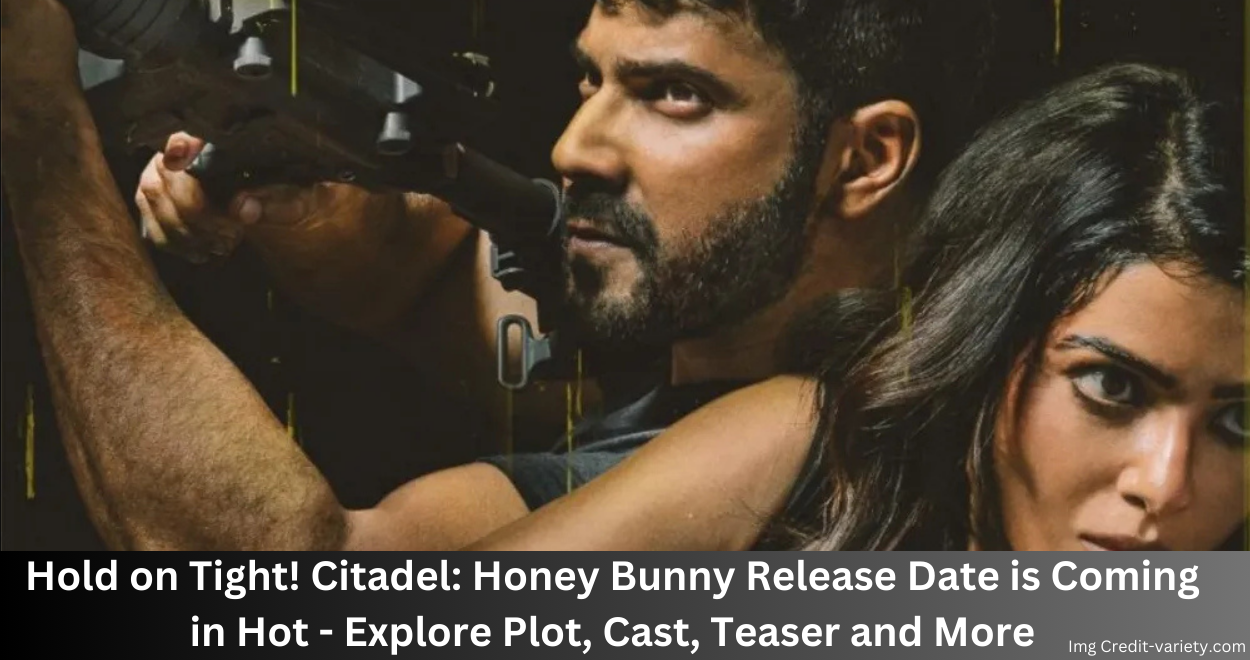 Hold on Tight! Citadel: Honey Bunny Release Date is Coming in Hot – Explore Plot, Cast, Teaser and More