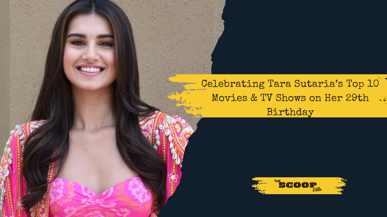 Celebrating Tara Sutaria’s Top 10 Movies & TV Shows on Her 29th Birthday