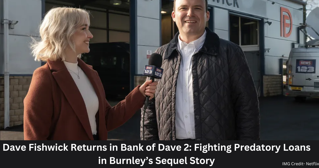 Dave Fishwick Returns in Bank of Dave 2: Fighting Predatory Loans in Burnley’s Sequel Story