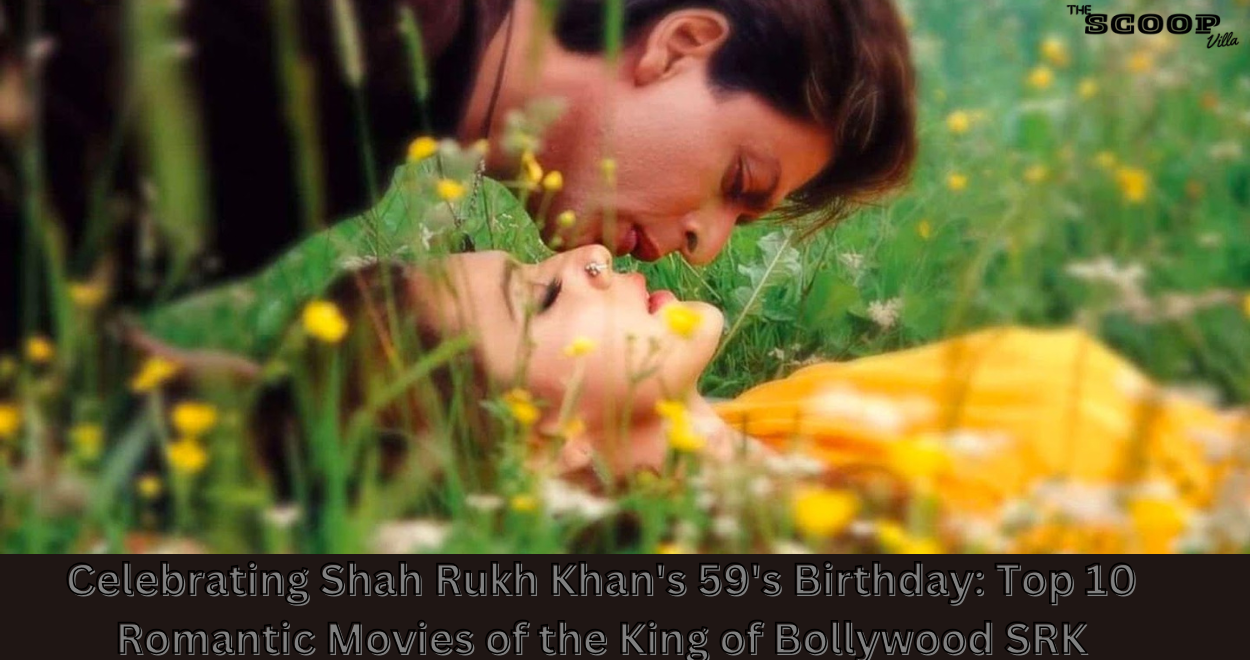 Celebrating Shah Rukh Khan’s 59’s Birthday: Top 10 Romantic Movies of the King of Bollywood SRK