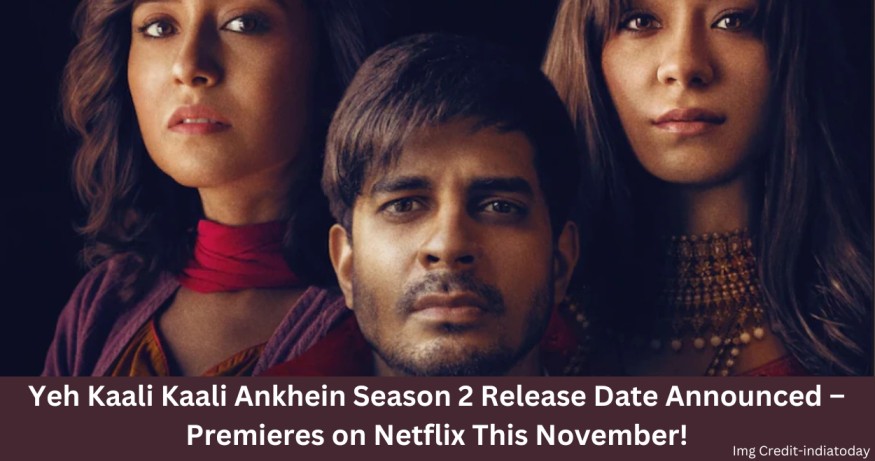 Mark Your Calendars: Yeh Kaali Kaali Ankhein Season 2 Release Date Announced – Premieres on Netflix This November!