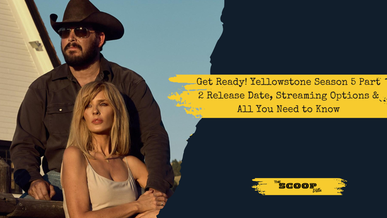 Get Ready! Yellowstone Season 5 Part 2 Release Date, Streaming Options & All You Need to Know