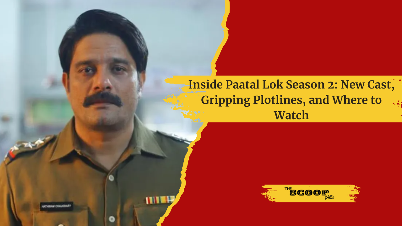 Inside Paatal Lok Season 2: New Cast, Gripping Plotlines, and Where to Watch