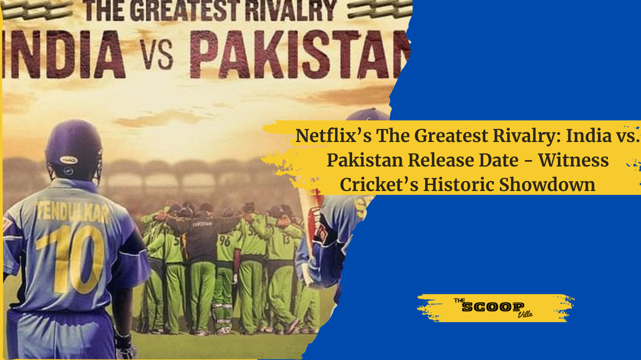 Netflix’s The Greatest Rivalry: India vs. Pakistan Release Date – Witness Cricket’s Historic Showdown