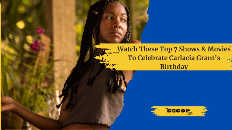 Watch These Top 7 Shows & Movies To Celebrate Carlacia Grant’s Birthday