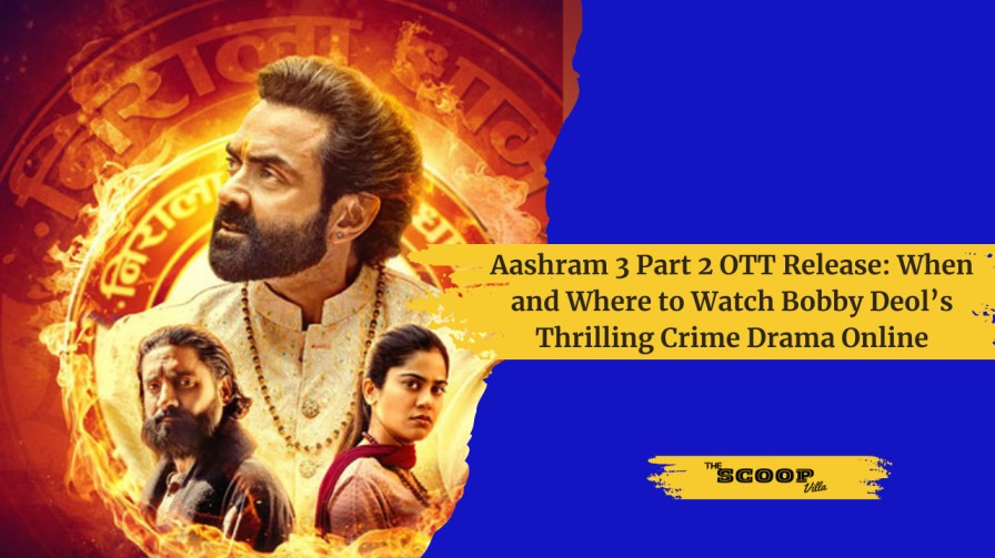 Aashram 3 Part 2 OTT Release: When and Where to Watch Bobby Deol’s Thrilling Crime Drama Online