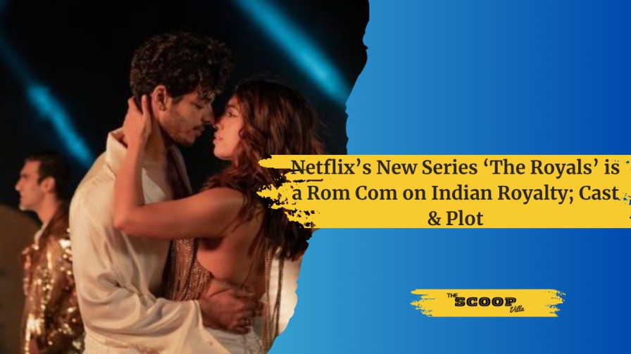 Netflix’s New Series ‘The Royals’ is a Rom Com on Indian Royalty; Cast & Plot