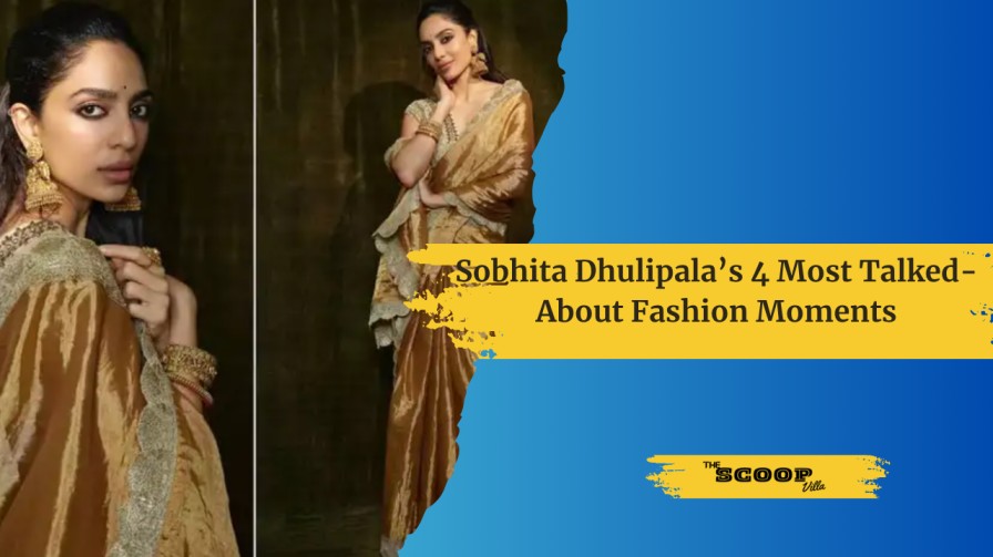 Sobhita Dhulipala’s 4 Most Talked-About Fashion Moments