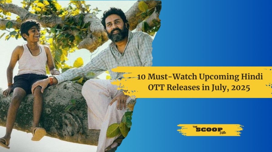 10 Must-Watch Upcoming Hindi OTT Releases in July, 2025 