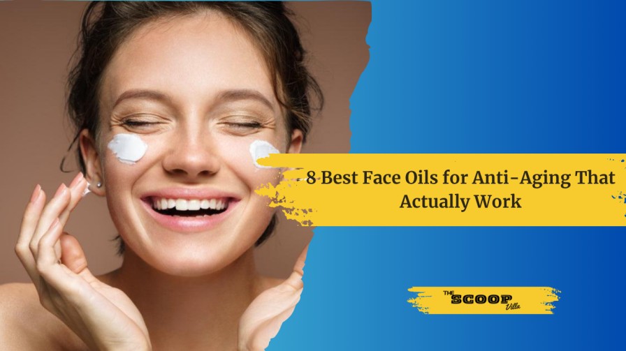 8 Best Face Oils for Anti-Aging That Actually Work