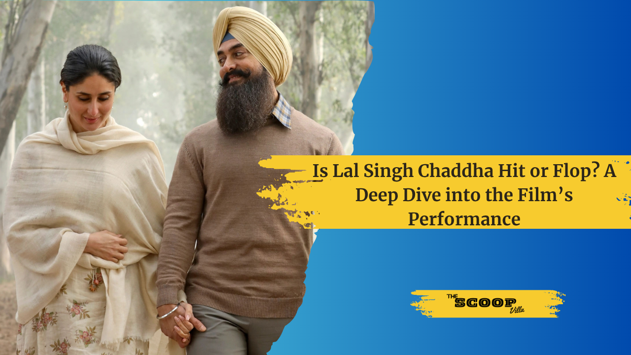 Is Lal Singh Chaddha Hit or Flop? A Deep Dive into the Film’s Performance