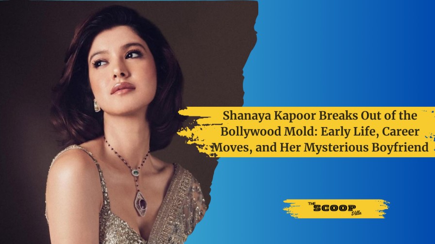 Shanaya Kapoor Breaks Out of the Bollywood Mold: Early Life, Career Moves, and Her Mysterious Boyfriend