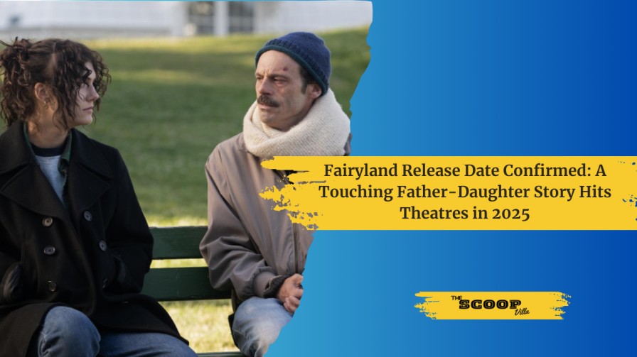 Fairyland Release Date Confirmed: A Touching Father-Daughter Story Hits Theatres in 2025