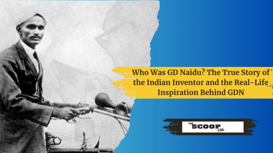 Who Was GD Naidu? The True Story of the Indian Inventor and the Real-Life Inspiration Behind GDN