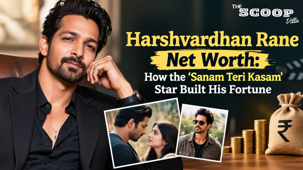 Harshvardhan Rane Net Worth: How the ‘Sanam Teri Kasam’ Star Built His Fortune
