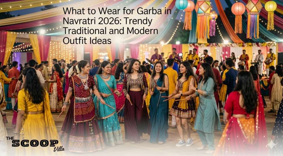 What to Wear for Garba in Navratri 2026: Trendy Traditional and Modern Outfit Ideas